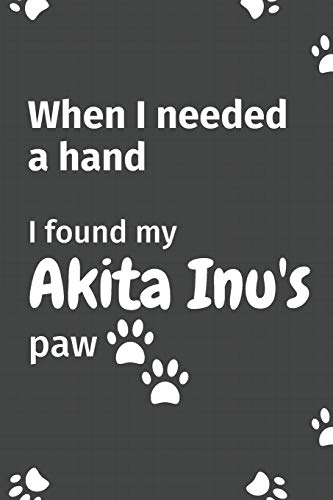 When I needed a hand, I found my Akita Inu's paw: For Akita Inu Puppy Fans