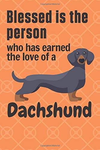 Blessed is the person who has earned the love of a Dachshund: For Dachshund Dog Fans