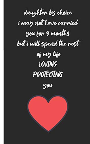 daughter by choice i may not have carried you for 9 months but i will spend the rest of my life loving protecting you: love between mother & daughter ... and let her girl know how much she's loved ,