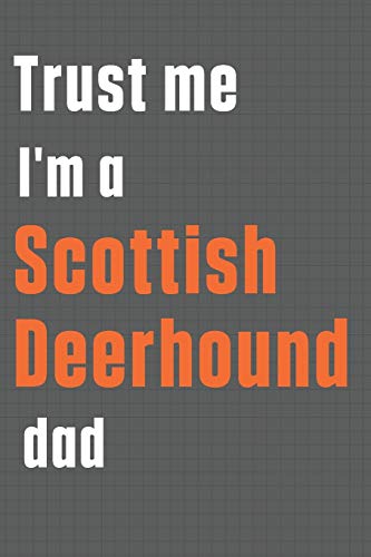Trust me I'm a Scottish Deerhound dad: For Scottish Deerhound Dog Dad