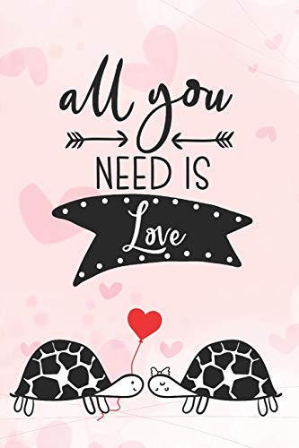 All You Need Is Love: Cool Notebook for Turtle Lovers | Valentine Present for Loved One | Friend Co-Worker | Kids (Romantic Journals and Coloring Books for Adults and Kids)