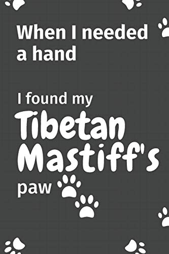 When I needed a hand, I found my Tibetan Mastiff's paw: For Tibetan Mastiff Puppy Fans