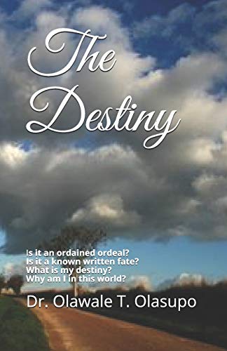 The Destiny: Is it an ordained ordeal? Is it a known written fate? Does it really exist? What is my destiny?