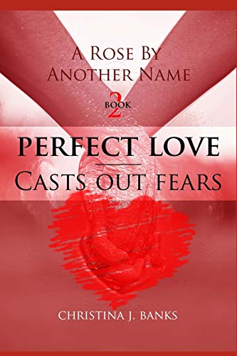 A Rose by Another Name: Perfect Love ??? Casts Out Fears