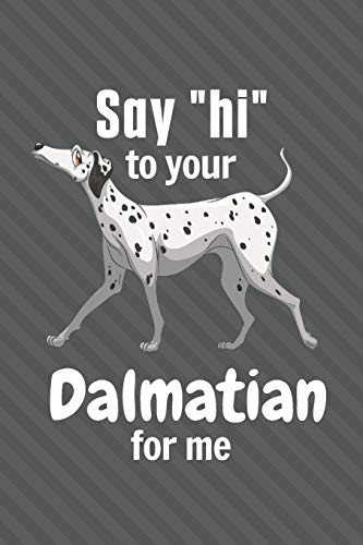 Say hi to your Dalmatian for me: For Dalmatian Dog Fans