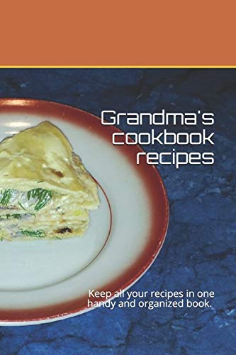 Grandma's cookbook recipes: Keep all your recipes in one handy and organized book. size 6 x 9,  45 recipes , 92 pages.