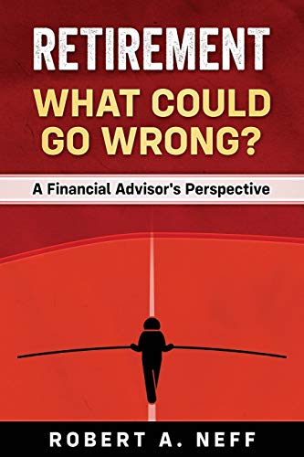 Retirement: What Could Go Wrong?: A Financial Advisor's Perspective