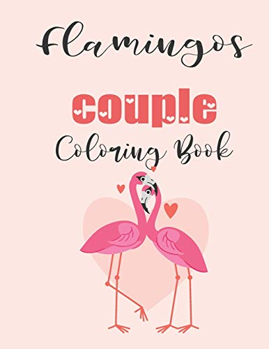 Flamingos Couple Coloring Book: Cute Valentine's Day Animal Couple Great Gift for kids , Age 4-8 by jhon coloring book