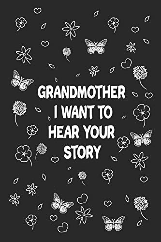 Grandmother, I Want to Hear Your Story: Great gift idea to share your life with someone you love, Funny short autobiography Gift Idea For Grandmother