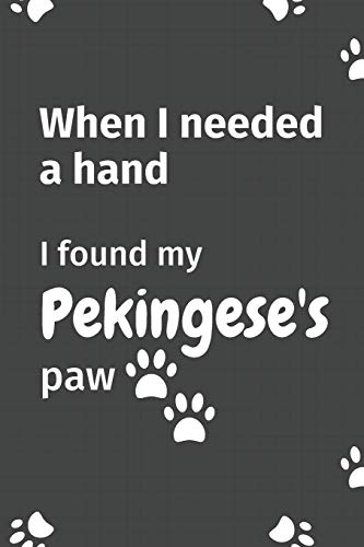 When I needed a hand, I found my Pekingese's paw: For Pekingese Puppy Fans