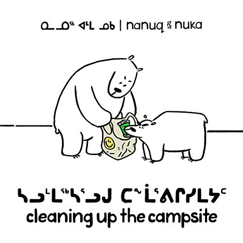 Nanuq and Nuka: Cleaning Up the Campsite (Inuktitut/English) (Arvaaq Books)