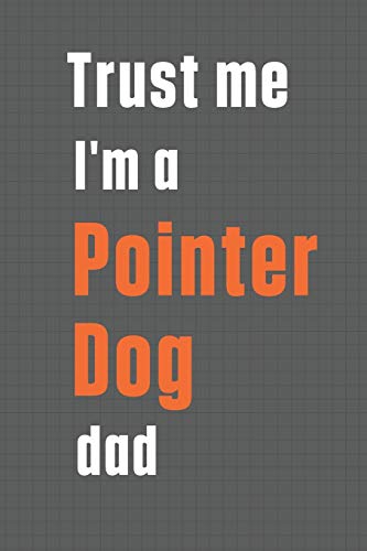 Trust me I'm a Pointer Dog dad: For Pointer Dog Dad