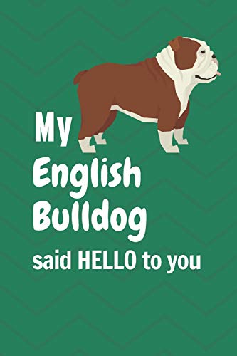 My English Bulldog said HELLO to you: For English Bulldog Fans