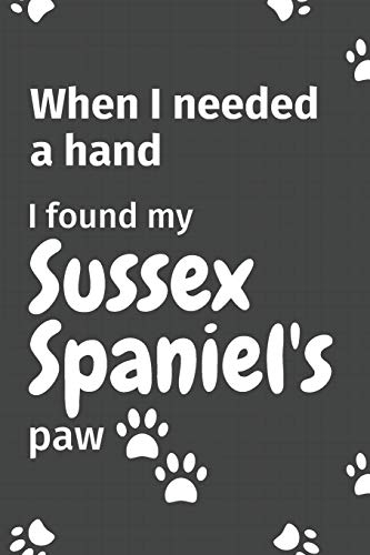 When I needed a hand, I found my Sussex Spaniel's paw: For Sussex Spaniel Puppy Fans
