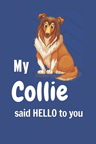 My Collie said HELLO to you: For Collie Dog Fans