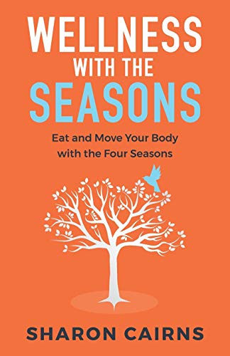 Wellness with the Seasons: Eating and Moving your Body with the Four Seasons