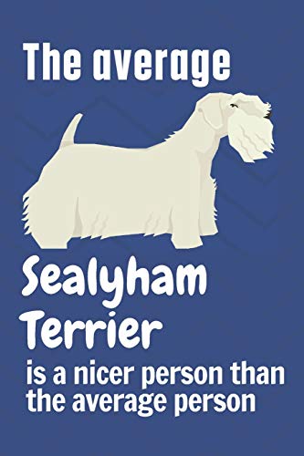 The average Sealyham Terrier is a nicer person than the average person: For Sealyham Terrier Dog Fans