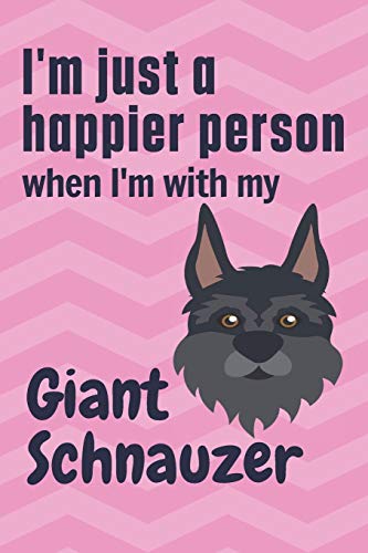 I'm just a happier person when I'm with my Giant Schnauzer: For Giant Schnauzer Dog Fans