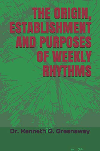THE ORIGIN, ESTABLISHMENT AND PURPOSES OF WEEKLY RHYTHMS