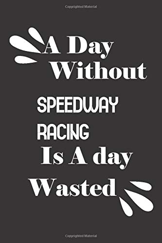 A day without speedway racing is a day wasted by Notebook Quotes notebook