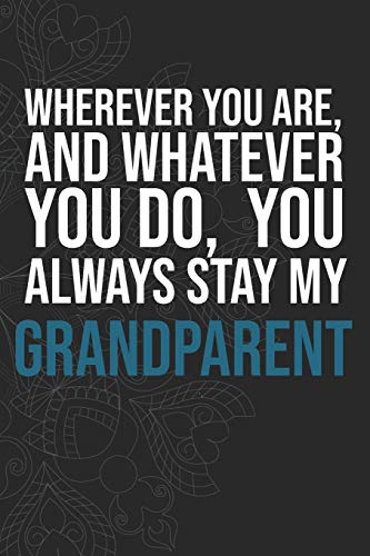 Wherever you are, And whatever you do,  You always Stay My Grandparent
