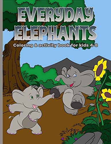 Everyday Elephants: Coloring & Activity Book For Kids 4-8