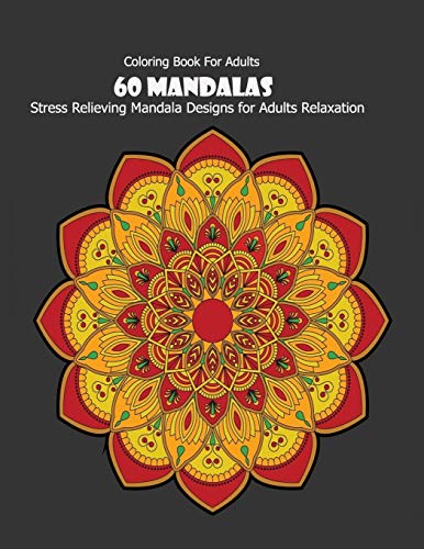 Coloring Book For Adults: 60 Mandalas: Stress Relieving Mandala Designs for Adults Relaxation