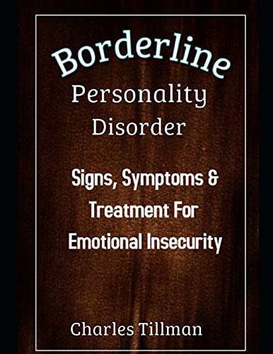 Borderline Personality Disorder: Signs, Symptoms, and Treatment for Emotional Insecurity