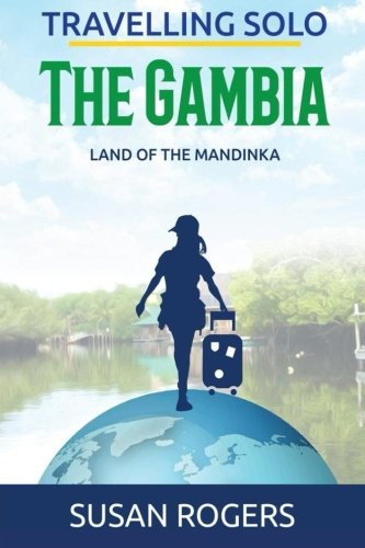 The Gambia: Land of the Mandinka (Travelling Solo) (Volume 3)