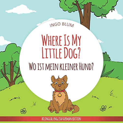 Where Is My Little Dog? - Wo ist mein kleiner Hund?: English German Bilingual Children's picture Book (Where is...? Wo ist...?)