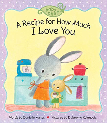 A Recipe for How Much I Love You (Baby Chef)