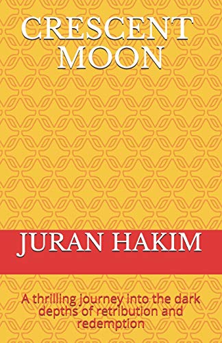 Crescent Moon: A thrilling journey into the dark depths of retribution and redemption (The Crescent Moon Saga)