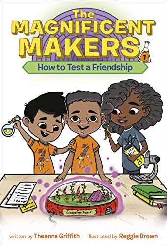 The Magnificent Makers #1: How to Test a Friendship by Theanne Griffith