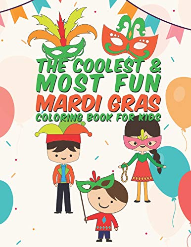 The Coolest & Most Fun Mardi Gras Coloring Book For Kids: 25 Fun Designs For Boys And Girls