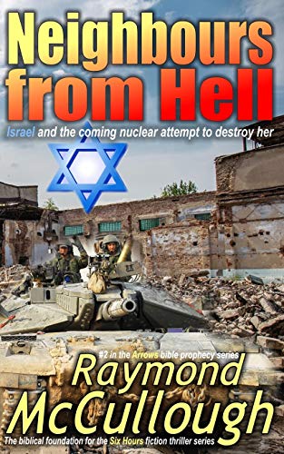 Neighbours from Hell: Israel and the coming nuclear attempt to destroy her (Arrows bible prophecy series)