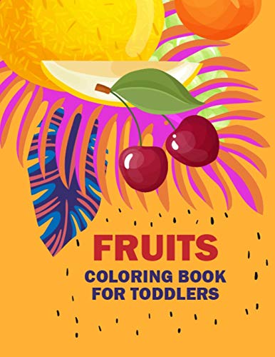 Fruits Coloring Book for Toddlers: A Fun and Activity Fruits Coloring Pages for Kids and Toddlers, 50 Printable Vegetables and Fruits Coloring Pages for Learning Fruits & Vegetable Names