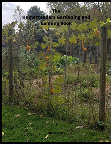 The Homesteaders Gardening and Canning Book by Melody Seelye
