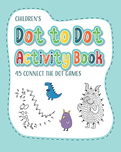 Children's Dot to Dot Activity Book - 45 Connect the Dot Games: Learn to Count and Develop Fine Motor Skills