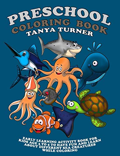 Preschool Coloring Book: Early Learning Activity Book for Kids Age 3 to 5 to Have Fun and Learn about Different Sea Creatures while Coloring (Volume 1)