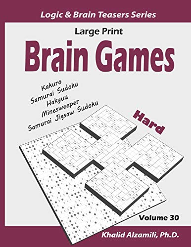 Large Print Brain Games: 100 Hard Adults Puzzles (Kakuro, Samurai Sudoku, Hakyuu, Minesweeper, Samurai Jigsaw Sudoku) (Logic & Brain Teasers Series)