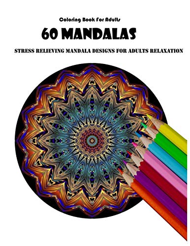Coloring Book For Adults: 60 Mandalas: Stress Relieving Mandala Designs for Adults Relaxation by mandala desing