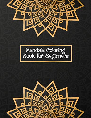 Mandala Coloring Book for Beginners: Stress Relieving and Relaxing Coloring Pages for Boys, Girls and Children's | Black and White With 100 Pages Mandala Coloring Book With Meditative Mandalas