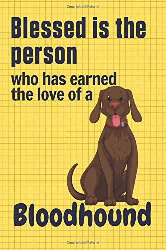 Blessed is the person who has earned the love of a Bloodhound: For Bloodhound Dog Fans