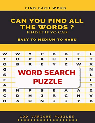 FIND EACH WORD CAN YOU FIND ALL THE WORDS ? FIND IT IF YO CAN EASY TO MEDIUM TO HARD WORD SEARCH PUZZLE 100 VARIOUS PUZZLES: Word Search Puzzle Book ... books , word search books hard for adults