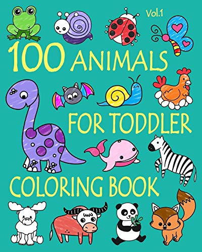 100 Animals for Toddler Coloring Book: Easy and Fun Educational Coloring Pages of Animals for Little Kids Age 2-4, 4-8, Boys, Girls, Preschool and Kindergarten (Simple Coloring Book for Kids)