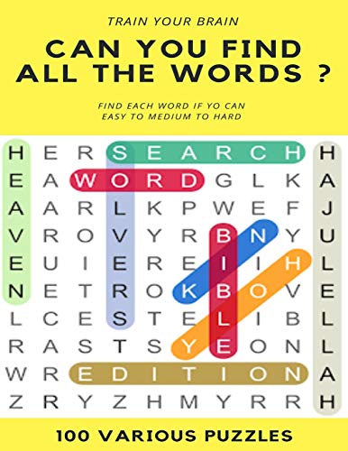 TRAIN YOUR BRAIN  CAN YOU FIND ALL THE WORDS ? FIND EACH WORD IF YO CAN EASY TO HARD 100 VARIOUS PUZZLES: Word Search Puzzle Book for Adults , large ... books , word search books hard for adults