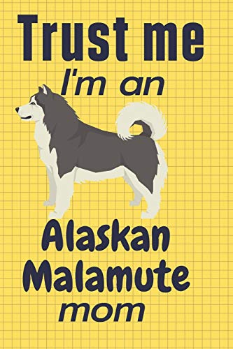 Trust me, I'm an Alaskan Malamute mom: For Alaskan Malamute Dog Fans