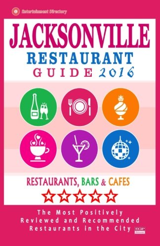 Jacksonville Restaurant Guide 2016: Best Rated Restaurants in Jacksonville, Florida - 500 Restaurants, Bars and Caf???s recommended for Visitors, 2016