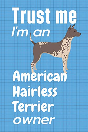 Trust me I am an American Hairless Terrier owner: For American Hairless Terrier Dog Fans