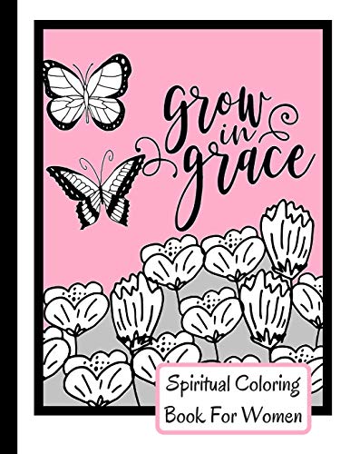Spiritual Coloring Book For Women: Grow In Grace Colouring Book - 9 Fruit Of The Spirit Pages To Color With 17 Unique Patterns Of Affirmations And ... Christian Gift Idea - Size 8.5x11 - 58 Pages